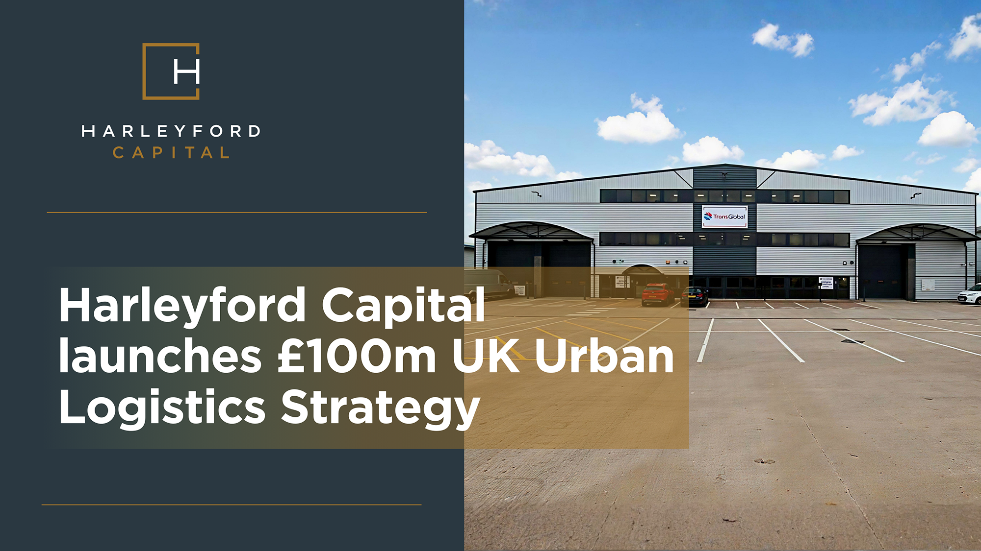 Harleyford Capital launches £100m UK Urban Logistics Strategy with First Three Acquisitions